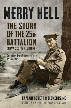 Paperback Merry Hell: The Story of the 25th Battalion (Nova Scotia Regiment), Canadian Expeditionary Force, 1914-1919 Book