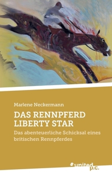 Paperback Das Rennpferd Liberty Star: Das abenteuerliche Schicksal eines britischen Rennpferdes [German] Book