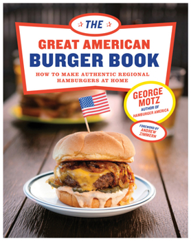 Hardcover The Great American Burger Book: How to Make Authentic Regional Hamburgers at Home Book