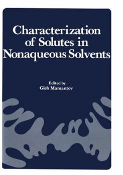 Paperback Characterization of Solutes in Nonaqueous Solvents: Proceedings of a Symposium on Spectroscopic and Electrochemical Characterization of Solute Specie Book