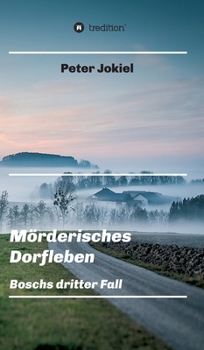 Hardcover Mörderisches Dorfleben, Ein Nürnberger Krimi mit Spannung, guter Unterhaltung und einem unvorhersehbaren Ende.: Boschs dritter Fall [German] Book