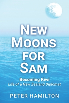 Paperback New Moons For Sam: Becoming Kiwi - Life of a New Zealand Diplomat Book