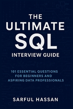 The Ultimate SQL Interview Guide: 101 Essential Questions for Beginners and Aspiring Data Professionals (Crack the Interview)