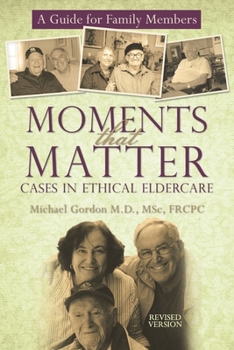 Paperback Moments That Matter: Cases in Ethical Eldercare: A Guide for Family Members Book