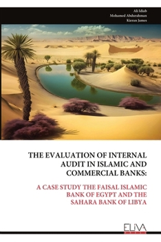 THE EVALUATION OF INTERNAL AUDIT IN ISLAMIC AND COMMERCIAL BANKS:: A CASE STUDY THE FAISAL ISLAMIC BANK OF EGYPT AND THE SAHARA BANK OF LIBYA