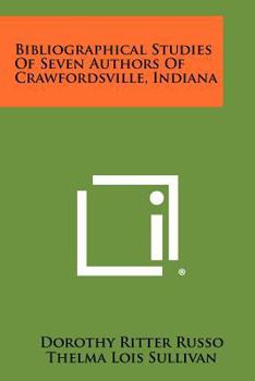 Paperback Bibliographical Studies Of Seven Authors Of Crawfordsville, Indiana Book