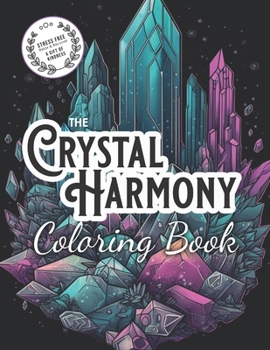 Paperback The Crystal Harmony Coloring Book: A Coloring Book for Mindfulness and Meditation Book
