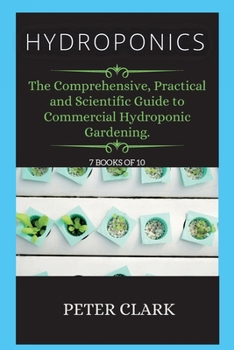 Paperback Hydroponics: The Comprehensive, Practical and Scientific Guide to Commercial Hydroponic Gardening. Book