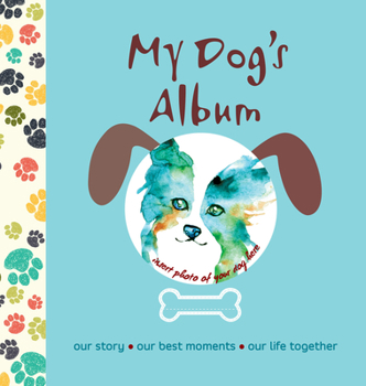 Hardcover My Dog's Album: Our Story, Our Best Moments, Our Life Together Book