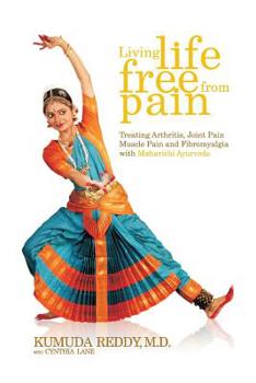 Paperback Living Life Free From Pain: Treating Arthritis, Joint Pain, Muscle Pain and Fibromyalgia with Maharishi Ayurveda Book