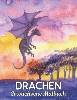 Erwachsene Malbuch Drachen: Malbuch f?r Erwachsene, Beautiful Most Dragons, gro?e Auswahl an sch?nen Enth?lt sowohl einfache als auch komplizierte