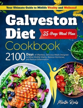 Galveston Diet Cookbook Essentials: 2100 Days of Effortless, Delicious Meals Designed to Boost Midlife Vitality, Balance Hormones, and Reduce Inflammation