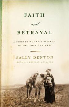 Hardcover Faith and Betrayal: A Pioneer Woman's Passage in the American West Book