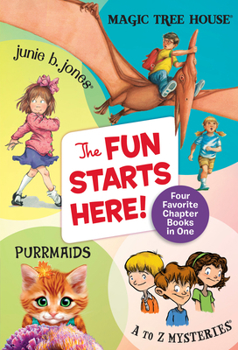 Paperback The Fun Starts Here!: Four Favorite Chapter Books in One: Junie B. Jones, Magic Tree House, Purrmaids, and A to Z Mysteries Book