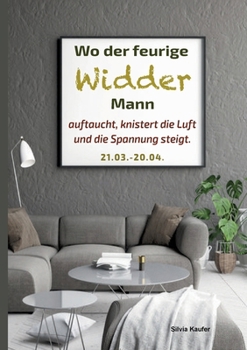 Paperback Wo der feurige Widder Mann auftaucht, knistert die Luft und die Spannung steigt: Sternzeichen Analyse mit Lesespaß [German] Book