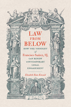 Law from Below: How the Thought of Francisco Suárez, SJ, Can Renew Contemporary Legal Engagement (Moral Traditions)