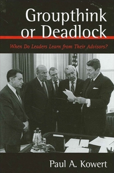 Paperback Groupthink or Deadlock: When Do Leaders Learn from Their Advisors? Book