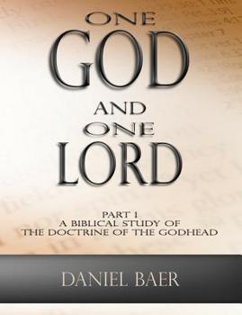 Paperback One God and One Lord: Part 1: A Biblical Study of the Doctrine of the Godhead Book
