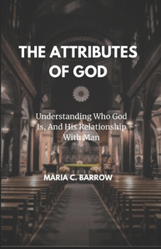Paperback The Attributes of God: Understanding Who God Is, And His Relationship With Man Book