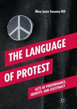 Paperback The Language of Protest: Acts of Performance, Identity, and Legitimacy Book