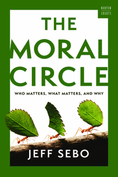 Hardcover The Moral Circle: Who Matters, What Matters, and Why Book