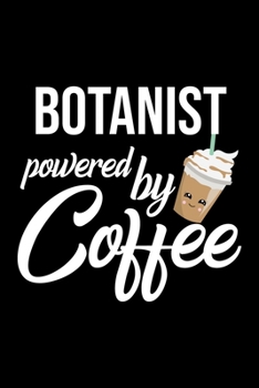 Botanist Powered by Coffee: Christmas Gift for Botanist | Funny Botanist Journal | Best 2019 Christmas Present Lined Journal | 6x9inch 120 pages