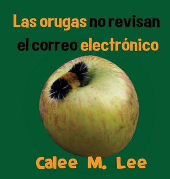 Hardcover Las orugas no revisan el correo electrónico: (Caterpillars Don't Check Email) [Spanish] Book