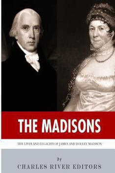 Paperback The Madisons: The Lives and Legacies of James and Dolley Madison Book
