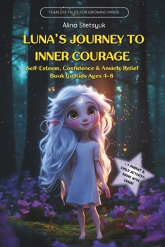 Paperback Luna's Journey to Inner Courage: Self-Esteem, Confidence & Anxiety Relief Book for Kids Ages 4-8 Book