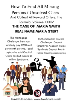 Paperback How To Find All Missing Persons / Unsolved Cases. And Collect All Reward Offers. Volume XXXIV: The Case of Maria Smith Real Name Maria Stert Book