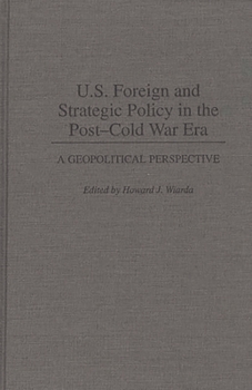 Hardcover U.S. Foreign and Strategic Policy in the Post-Cold War Era: A Geopolitical Perspective Book