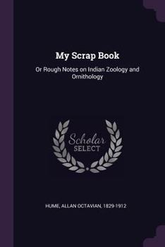 Paperback My Scrap Book: Or Rough Notes on Indian Zoology and Ornithology Book