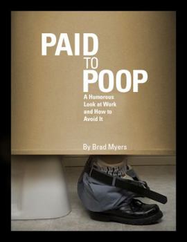 Paperback Paid to Poop: A Humorous Look at Work and How to Avoid It Book