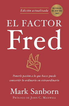 Paperback El Factor Fred: Ponerle Pasión a Lo Que Haces Puede Convertir Lo Ordinario En Ex Traordinario / The Fred Factor [Spanish] Book