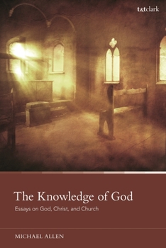 Paperback The Knowledge of God: Essays on God, Christ, and Church Book