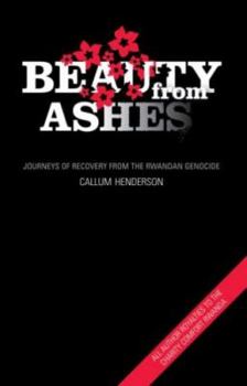 Paperback Beauty from Ashes: Journeys of Recovery from the Rwandan Genocide Book