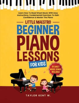 Paperback Beginner Piano Lessons For Kids: Learn How To Read Sheet Music With Easy Instructions, Fundamental Exercises To Gain Confidence & Master The Piano (Li Book