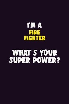 Paperback I'M A Fire fighter, What's Your Super Power?: 6X9 120 pages Career Notebook Unlined Writing Journal Book