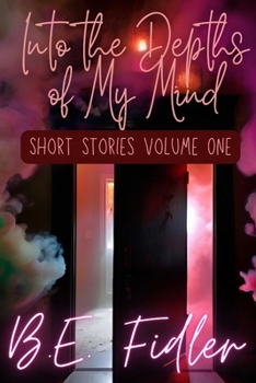 Into The Depth of My Mind: Short Stories Volume One (Depths of My Mind)