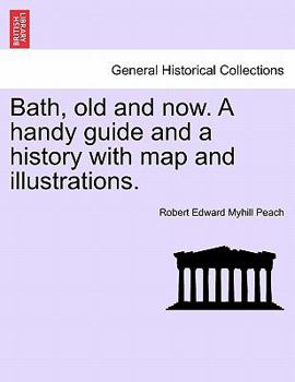 Paperback Bath, Old and Now. a Handy Guide and a History with Map and Illustrations. Book