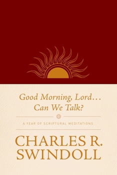 Good Morning, Lord . . . Can We Talk?: Daily Insights for Living with Charles R. Swindoll
