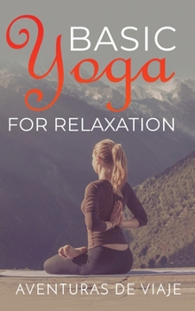 Hardcover Basic Yoga for Relaxation: Yoga Therapy for Stress Relief and Relaxation Book