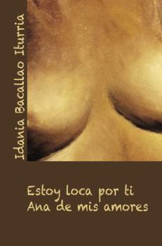 Paperback Estoy loca por ti: Ana de mis amores [Spanish] Book