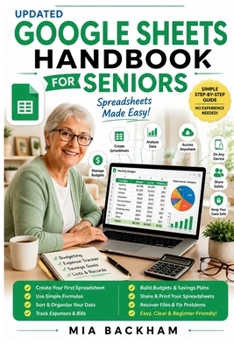 Paperback Updated Google Sheets Handbook for Seniors: A Step-by-Step Guide to Creating Spreadsheets, Organizing Data, Using Formulas, Making Budgets, Tracking E Book