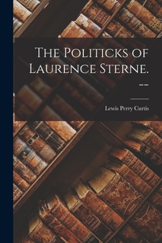 Paperback The Politicks of Laurence Sterne. -- Book
