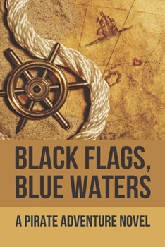 Paperback Black Flags, Blue Waters: A Pirate Adventure Novel: Modern Action Novels Book