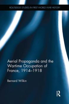 Paperback Aerial Propaganda and the Wartime Occupation of France, 1914-18 Book