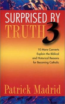 Paperback Surprised by Truth 3: 10 More Converts Explain the Biblical and Historical Reasons for Becoming Catholic Book
