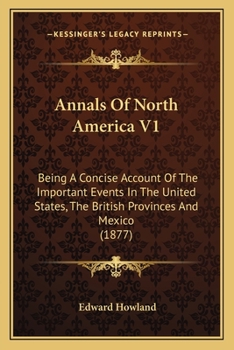 Paperback Annals Of North America V1: Being A Concise Account Of The Important Events In The United States, The British Provinces And Mexico (1877) Book