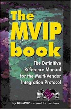 Paperback The MVIP Book; The Definitive Reference Manual For The Multi-Vendor Integration Protocol; The Worldwide Computer Telephony Standard Book